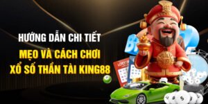 Hướng dẫn chi tiết mẹo và cách chơi xổ số thần tài King88