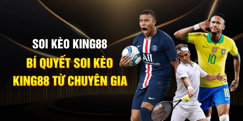 Soi kèo KING88 - Bí quyết soi kèo KING88 từ chuyên gia