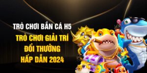 Bắn cá H5 - Game giải trí đổi thưởng hấp dẫn 2024