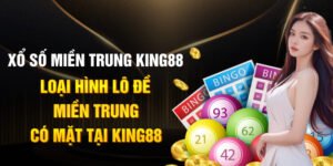 Xổ số miền trung king88 - Loại hình lô đề miền trung có mặt tại King88