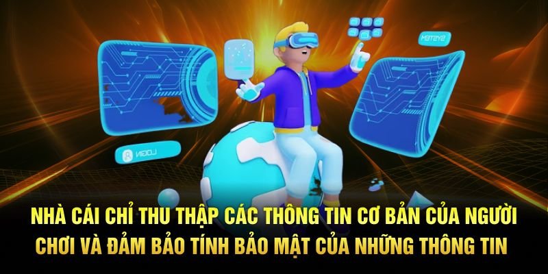 Nhà cái chỉ thu thập các thông tin cơ bản của người chơi và đảm bảo tính bảo mật của những thông tin